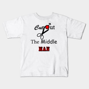 Cut Out The Middle Man Kids T-Shirt